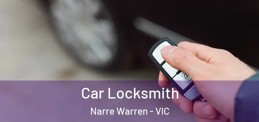 Car Locksmith Narre Warren - VIC