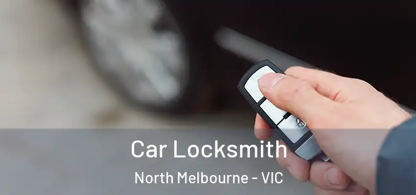  Car Locksmith North Melbourne - VIC