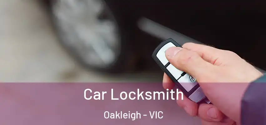 Car Locksmith Oakleigh - VIC