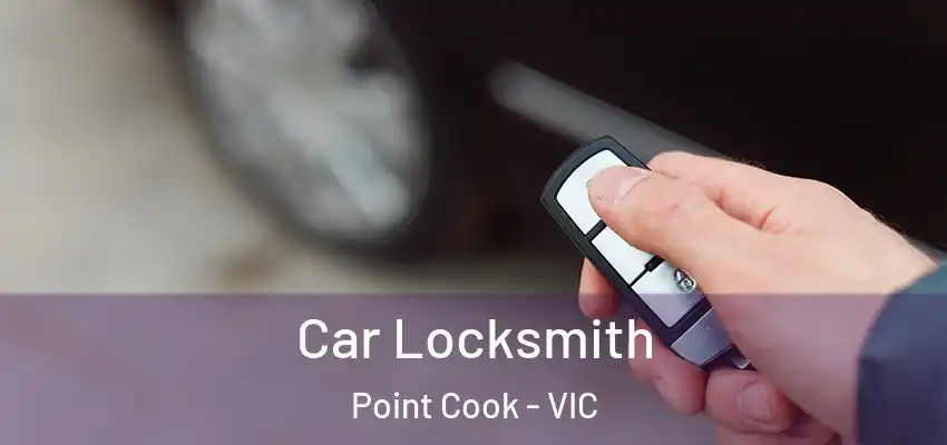 Car Locksmith Point Cook - VIC