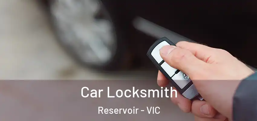 Car Locksmith Reservoir - VIC