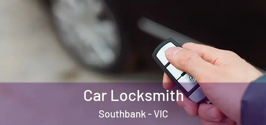 Car Locksmith Southbank - VIC