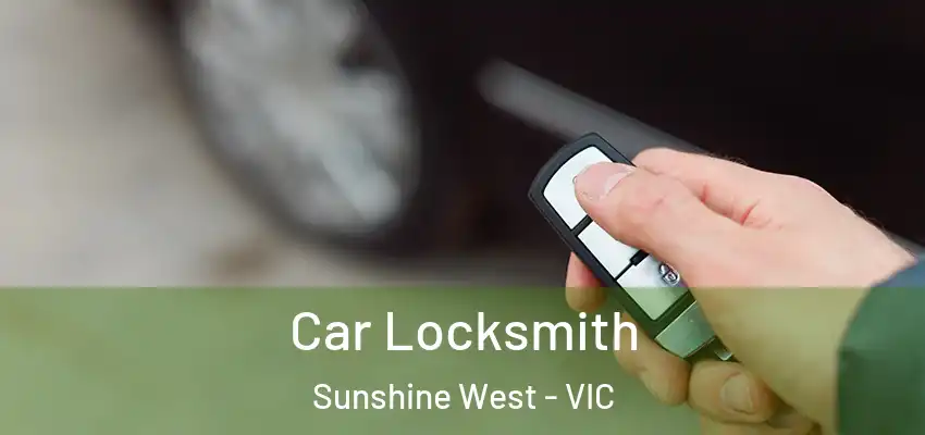 Car Locksmith Sunshine West - VIC