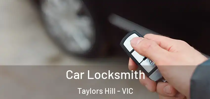 Car Locksmith Taylors Hill - VIC