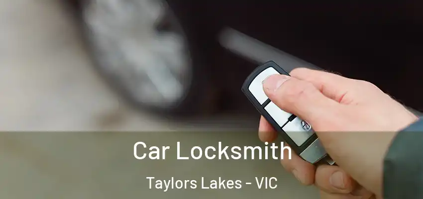 Car Locksmith Taylors Lakes - VIC