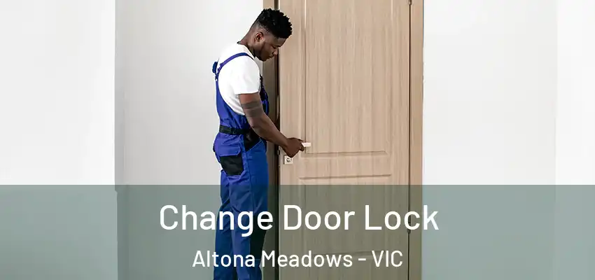 Change Door Lock Altona Meadows - VIC