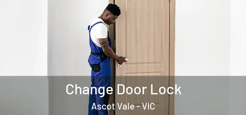  Change Door Lock Ascot Vale - VIC