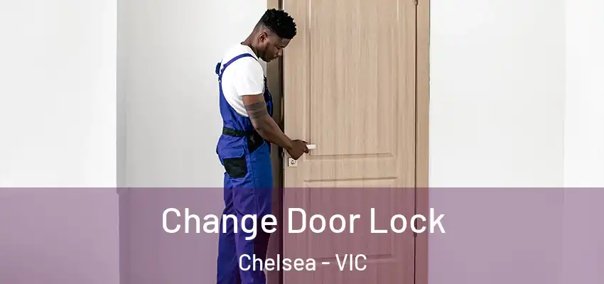 Change Door Lock Chelsea - VIC