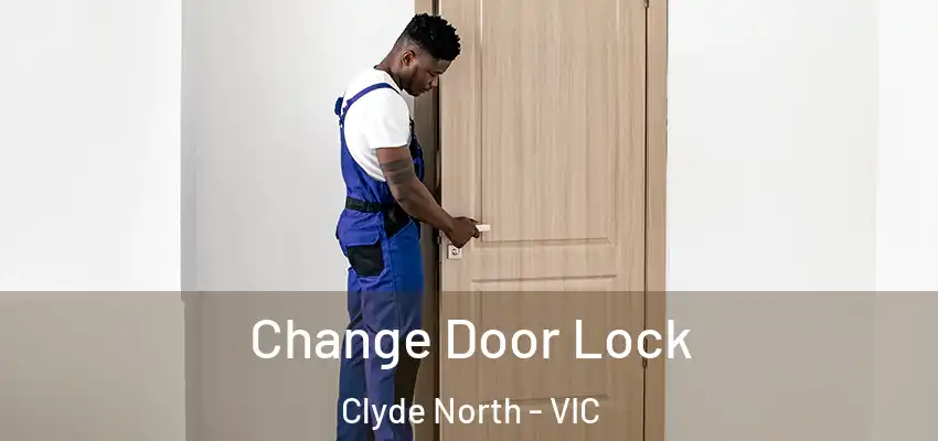 Change Door Lock Clyde North - VIC