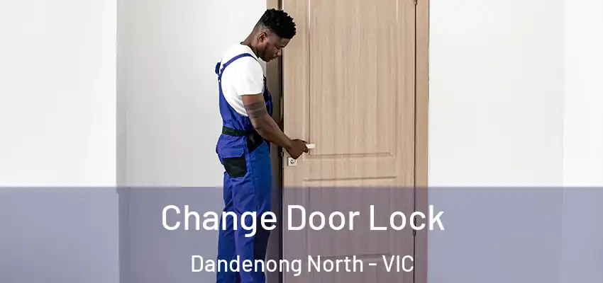 Change Door Lock Dandenong North - VIC