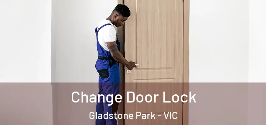  Change Door Lock Gladstone Park - VIC