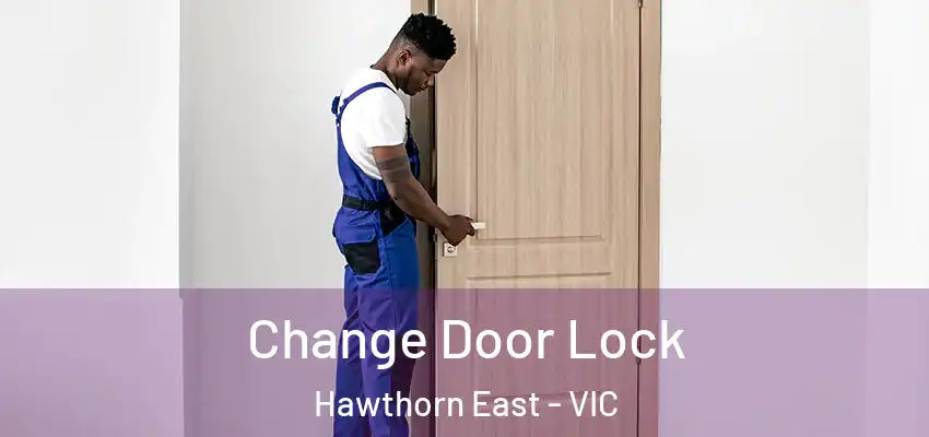 Change Door Lock Hawthorn East - VIC
