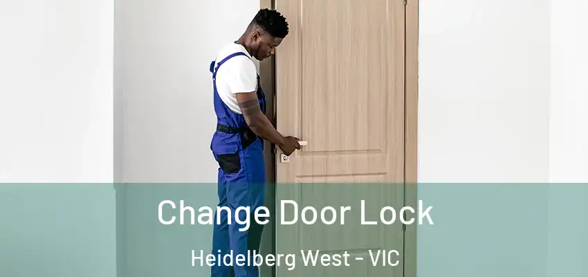Change Door Lock Heidelberg West - VIC