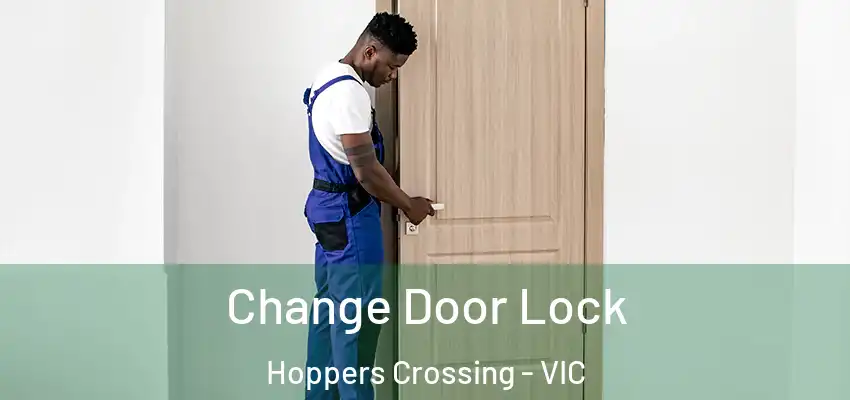  Change Door Lock Hoppers Crossing - VIC