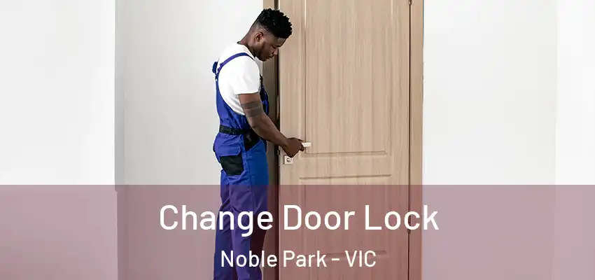  Change Door Lock Noble Park - VIC