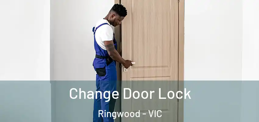  Change Door Lock Ringwood - VIC