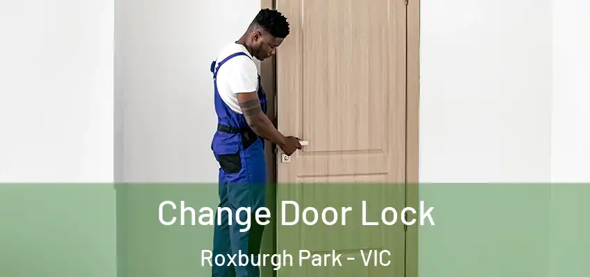  Change Door Lock Roxburgh Park - VIC
