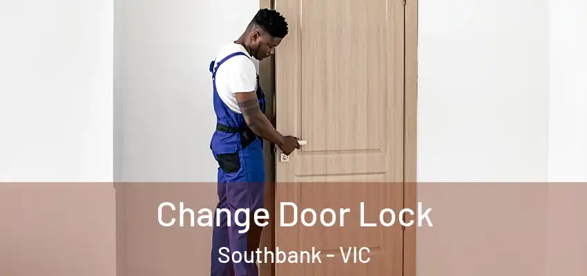  Change Door Lock Southbank - VIC