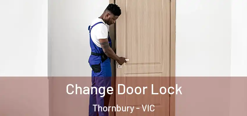 Change Door Lock Thornbury - VIC