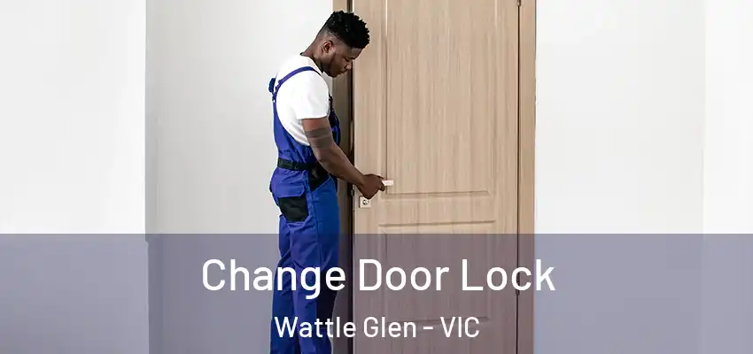 Change Door Lock Wattle Glen - VIC