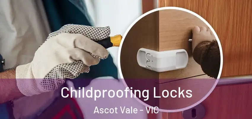  Childproofing Locks Ascot Vale - VIC