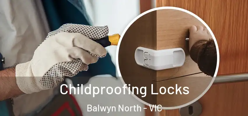 Childproofing Locks Balwyn North - VIC