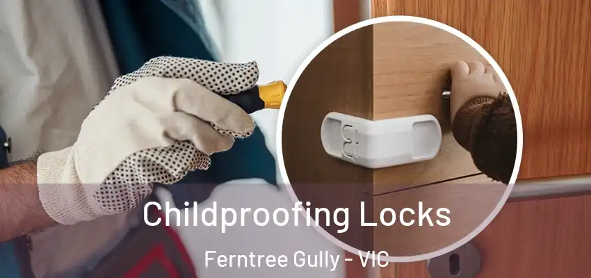  Childproofing Locks Ferntree Gully - VIC