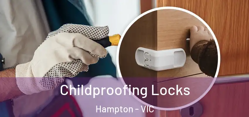 Childproofing Locks Hampton - VIC