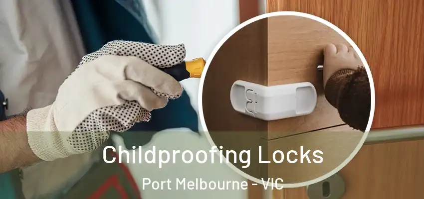 Childproofing Locks Port Melbourne - VIC