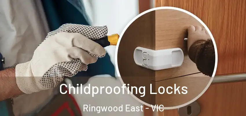 Childproofing Locks Ringwood East - VIC