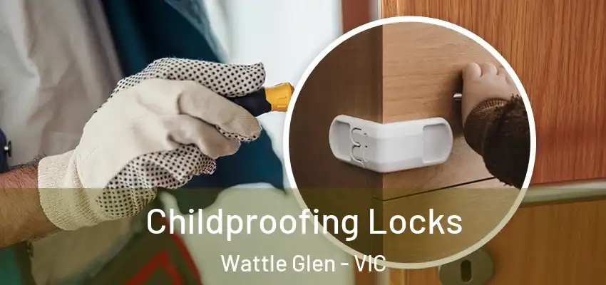  Childproofing Locks Wattle Glen - VIC