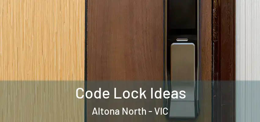  Code Lock Ideas Altona North - VIC