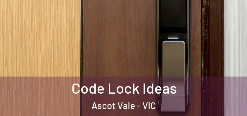 Code Lock Ideas Ascot Vale - VIC