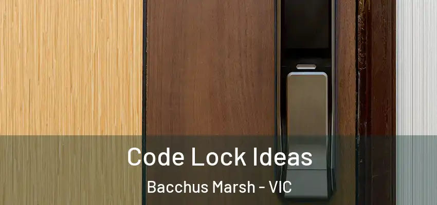 Code Lock Ideas Bacchus Marsh - VIC
