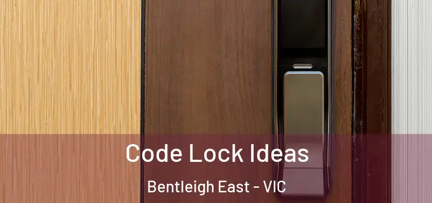 Code Lock Ideas Bentleigh East - VIC