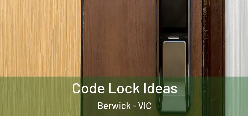 Code Lock Ideas Berwick - VIC