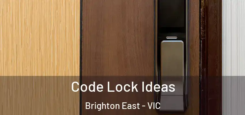 Code Lock Ideas Brighton East - VIC