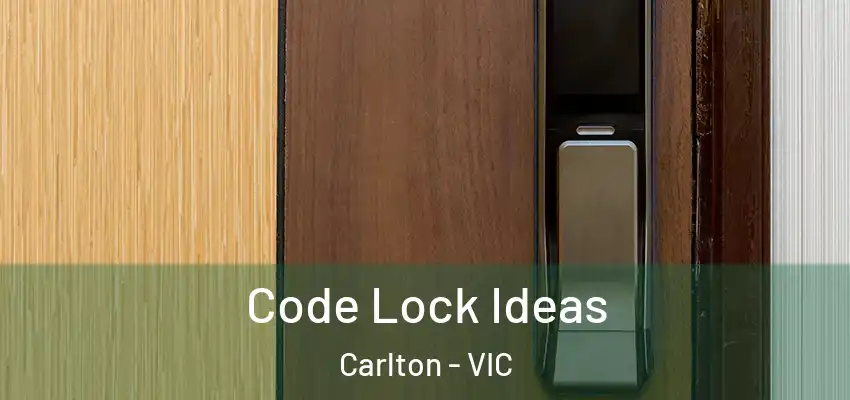 Code Lock Ideas Carlton - VIC