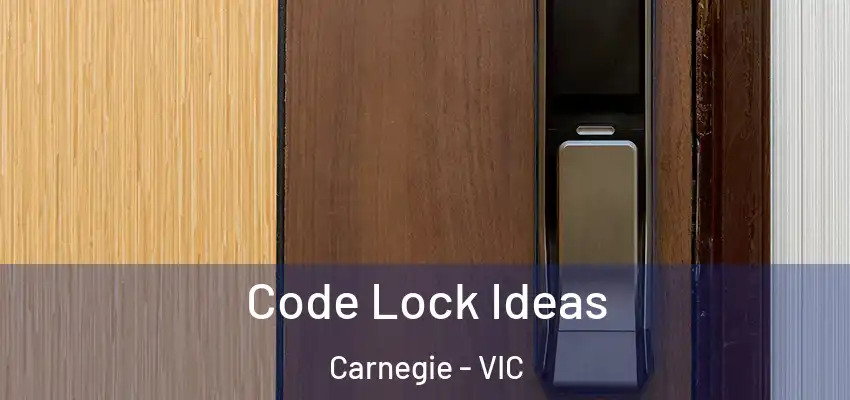 Code Lock Ideas Carnegie - VIC