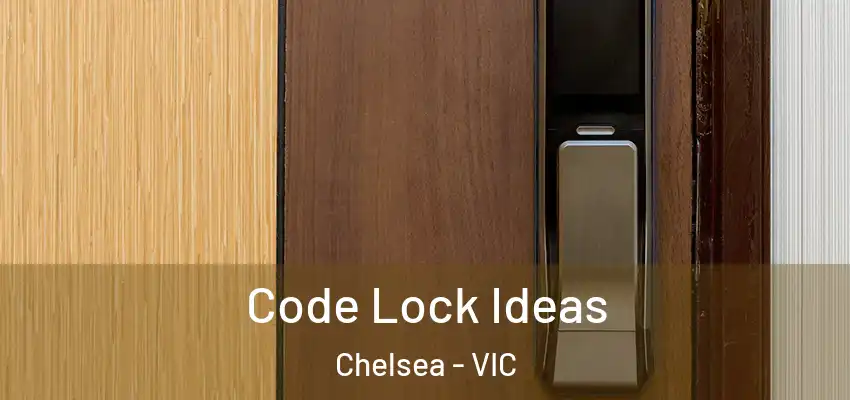  Code Lock Ideas Chelsea - VIC