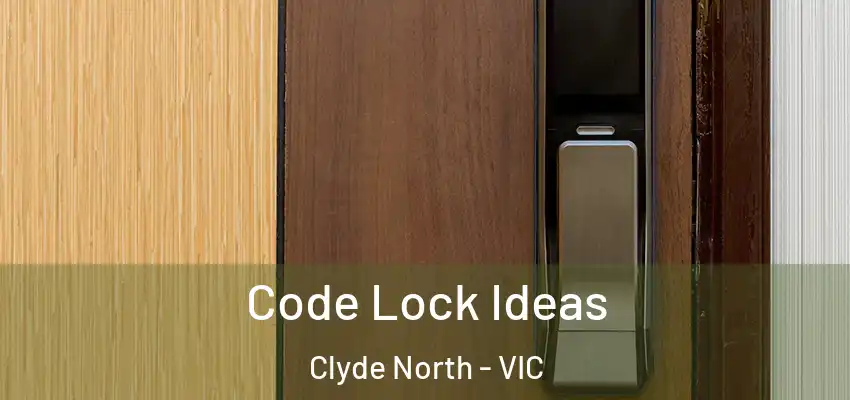 Code Lock Ideas Clyde North - VIC
