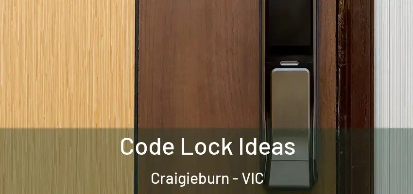 Code Lock Ideas Craigieburn - VIC
