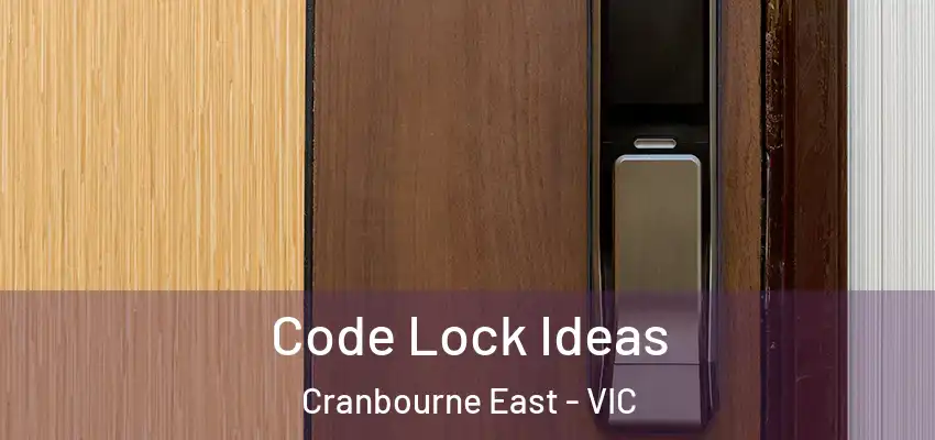 Code Lock Ideas Cranbourne East - VIC