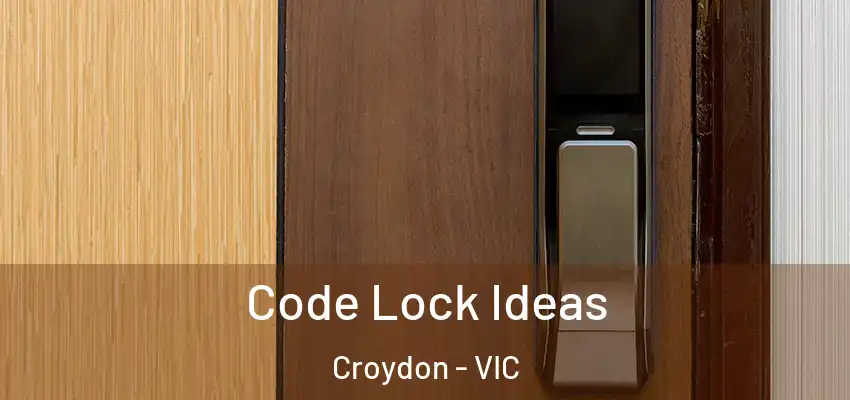 Code Lock Ideas Croydon - VIC