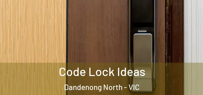 Code Lock Ideas Dandenong North - VIC