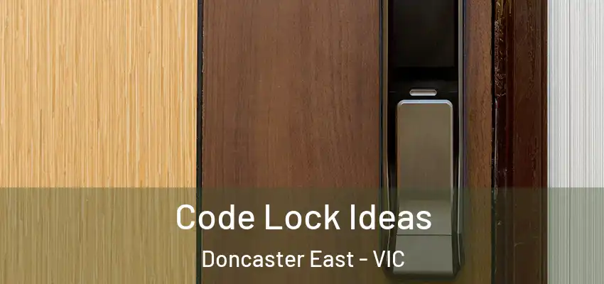 Code Lock Ideas Doncaster East - VIC