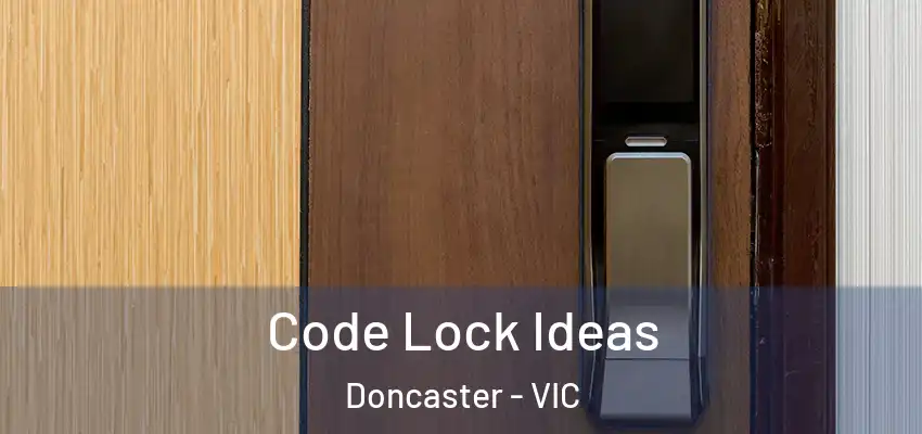 Code Lock Ideas Doncaster - VIC