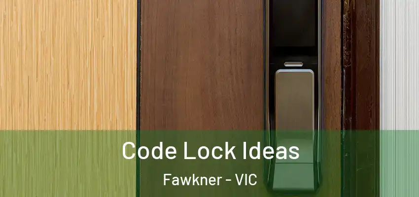 Code Lock Ideas Fawkner - VIC