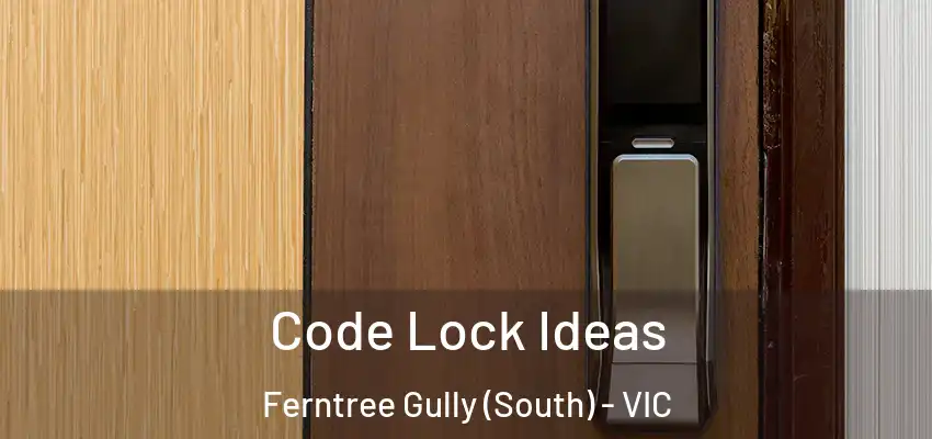 Code Lock Ideas Ferntree Gully (South) - VIC