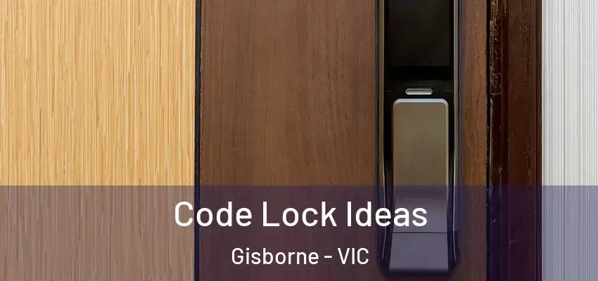 Code Lock Ideas Gisborne - VIC